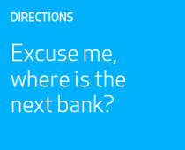 Excuse me, where is the next bank?